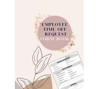Employee Time Off Request Form Book: Day Off Request Form Tracker For Employers & Small Businesses Used By Employees To Submit A Time-Off Request, With Index Page |58 Forms 8.5 x 11 inch.