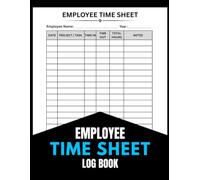 Employee Time Sheet Log Book: Daily Work Hours, Time In & Time Out Tracker | Employee Attendance & Project Task Record | 8.5 x 11 Inches | 120 Pages