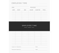 Employee Time Tracker Notebook: Work Hours Log for Recording Start and End Times, Tracking Regular and Overtime Hours and Maintaining Accurate Time Records