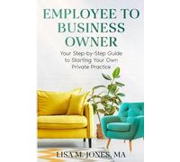 Employee to Business Owner: Your Step-by-Step Guide to Starting Your Own Private Practice