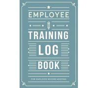 Employee Training Log Book: A Structured Record for Tracking Skills, Certifications, and Professional Growth | 6" x 9" | 120 pages