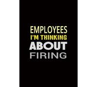 Employees I’m Thinking About Firing: funny notebook sarcastic humor journal with quotes