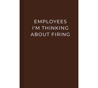 Employees I'm Thinking About Firing: A funny office notebook for bosses, managers & business owners | funny saying sarcastic notebook for men and women