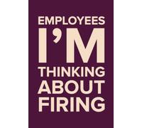 Employees I'm Thinking About Firing: Sarcastic Office Notebook | 6 x 9 in | 100 Ruled Pages with a Short Motivational Quotes on Every Page