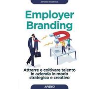Employer branding. Attrarre e coltivare talento in azienda in modo strategico e creativo