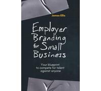 Employer Branding for Small Business: Your blueprint to compete for talent against anyone