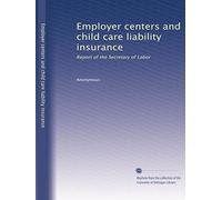 Employer centers and child care liability insurance: Report of the Secretary of Labor
