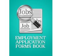 Employment Application Forms Book: Includes 60 Double-Sided Forms to Collect Personal Details, Employment Background, and Qualifications for New Hires