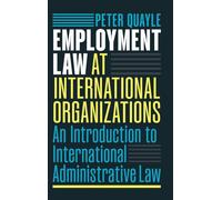 Employment Law at International Organizations: An Introduction to International Administrative Law