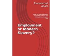 Employment or Modern Slavery?: None are more hopelessly enslaved than those who falsely believe they are free.