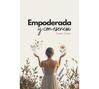 Empoderada y con esencia: Estrategias para liderar tu vida con propósito y seguridad