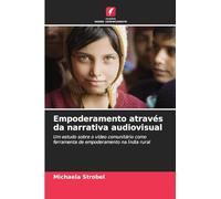 Empoderamento através da narrativa audiovisual: Um estudo sobre o vídeo comunitário como ferramenta de empoderamento na Índia rural