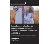 Empoderando a las futuras madres: Evaluación de la educación sanitaria en el marco del PMSMA: Un estudio comunitario sobre el conocimiento y la ... prenatal en Barasat, Bengala Occidental