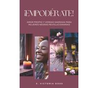 ¡Empodérate!: Amor propio y verdad sagrada para mujeres negras revolucionarias