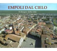 Empoli dal cielo. Il disegno della città - 2017 - Editori dell'Ac