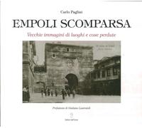 Empoli scomparsa. Vecchie immagini di luoghi e cose perdute. Ediz. illustrata