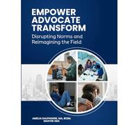 Empower, Advocate, Transform: Disrupting Norms and Reimagining the Field