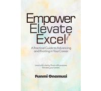 Empower Elevate Excel: A Practical Guide to Advancing and Pivoting in Your Career
