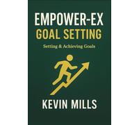EMPOWER-EX GOAL SETTING: Setting and Achieving Your Goals