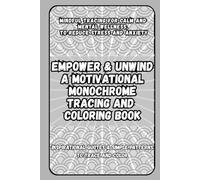 Empower&Unwind:a Motivational Monochrome tracing and Coloring Book, Inspirational Quotes & simple Patterns to trace and Color.: Mindful Tracing for ... Relax, Reflect, and Recharge with one pen.