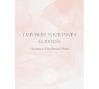 Empower Your Inner Goddess: A Journey to Your Personal Power
