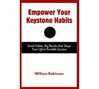 Empower Your Keystone Habits: Small Habits, Big Results that Shape Your Life to Enviable Success