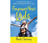 Empower Your Kids: A Professor's Guide to Make Learning Fun Every Day