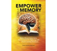 Empower Your Memory: Master Efficient Study Habits, Stay Focused in the Digital Age with 10 Proven Learning Techniques