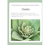 Empower Your Wellness - Mullein: A Beginner's Complete Resource - from Seed to Remedy Without the Overwhelm