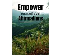 Empower Yourself With Affirmations - An affirmation journal for both men and women