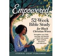 Empowered 52-Week Bible Study for Black Christian Wives: Strengthen Your Faith, Marriage, and Identity in Christ with Weekly Bible Readings, Devotions, and Reflections