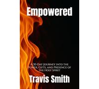 Empowered: A 30-Day Journey into the Power, Gifts, and Presence of the Holy Spirit