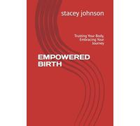 EMPOWERED BIRTH: Trusting Your Body, Embracing Your Journey