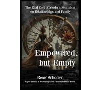 Empowered, but Empty: The Real Cost of Modern Feminism on Relationships and Family