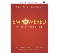 Empowered by His Presence: Receiving the Strength You Need Each Day: Four Sessions