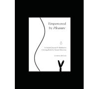 Empowered by Pleasure: A Prompt Journal and Meditative Coloring Book