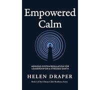 Empowered Calm: Nervous System Regulation for Leadership on a Stressed Earth