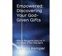 Empowered: Discovering Your God-Given Gifts: How to Recognize and Live in the Power of the Holy Spirit
