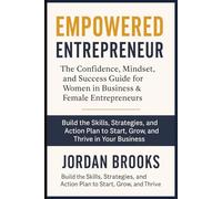 Empowered Entrepreneur: The Confidence, Mindset, and Success Guide for Women in Business & Female Entrepreneurs