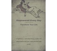 Empowered Every Day: Affirmations to Transform Your Life