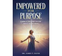 EMPOWERED FOR PURPOSE: Embracing the Divine Role of Women