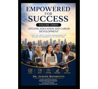 EMPOWERED FOR SUCCESS VOLUME THREE: LIFELONG EDUCATION AND CAREER DEVELOPMENT. A CAPACITY BUILDING TRAINING MANUAL FOR REFUGEES AND IMMIGRANTS IN THE UNITED STATES