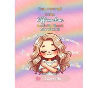 Empowered Girls: Affirmation Activity Book: A Positive Self-Esteem & Confidence Building Workbook for Kids: Love Yourself