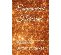 Empowered Horizons: Mastering the Journey to Your Best Self