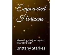 Empowered Horizons: Mastering the Journey to Your Best Self: 8