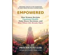 EMPOWERED: How Women Reclaim Emotional Health, Make Brave Decisions, and Rise When Life Breaks Open