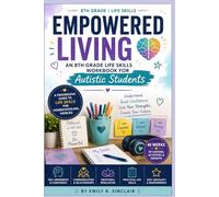 Empowered Living: An 8th Grade Life Skills Workbook for Autistic Students: A Progressive Guide to Life Skills for Homeschooling Families