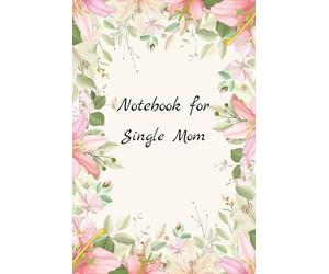 Empowered Single Mom Journal & Planner: A Beautiful Notebook for Strong, Resilient Mothers to Organize Life, Reflect on Their Journey, and Shine Every Day
