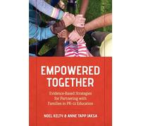 Empowered Together: Evidence-Based Strategies for Partnering with Families in PK-12 Education