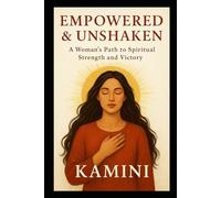 Empowered & Unshaken: A Woman’s Path to Spiritual Strength and Victory